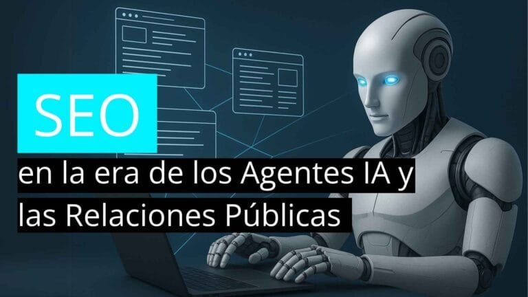 SEO en la era de los Agentes IA y las Relaciones Públicas